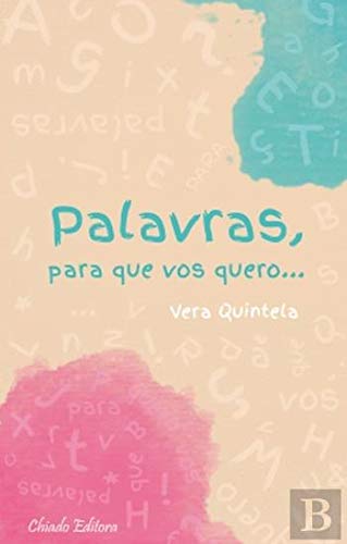 Ler Palavras, Para Que Vos Quero, do autor Vera Quintela Ler Palavras, Para Que Vos Quero, do autor Vera Quintela