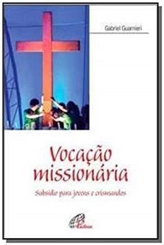 Vocação missionária: Subsídio para jovens e crismandos, do autor Gabriel Guarnieri