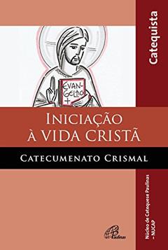 Iniciação à vida cristã: catecumenato crismal: Catequista, do autor Erenice Jesus de Souza