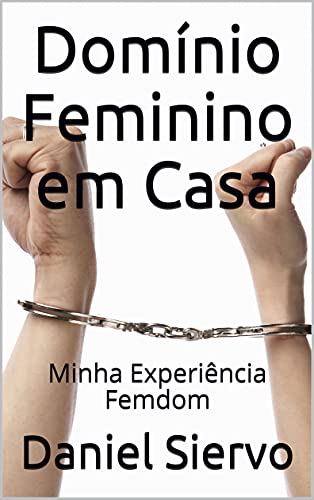 Ler Domínio Feminino em Casa: Minha Experiência Femdom, do autor Daniel Siervo Ler Domínio Feminino em Casa: Minha Experiência Femdom, do autor Daniel Siervo