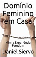Ler Domínio Feminino em Casa: Minha Experiência Femdom, do autor Daniel Siervo
