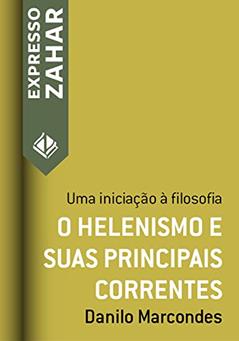 O helenismo e suas principais correntes: Uma iniciação à filosofia (Expresso Zahar), do autor Danilo Marcondes