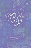 Ler Ame-se e cure sua vida, do autor Louise L. Hay