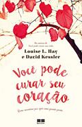 Ler Você pode curar seu coração, do autor Louise L. Hay; David Kessler