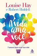 Ler A vida ama você, do autor Louise Hay; Robert Holden Ler A vida ama você, do autor Louise Hay; Robert Holden