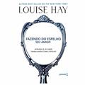 Ler Fazendo do espelho seu amigo, do autor Louise Hay