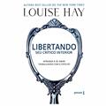 Ler Libertando seu crítico interior, do autor Louise Hay