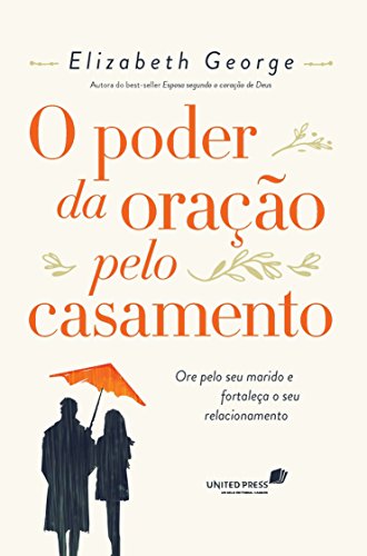Ler O poder da oração pelo casamento: Ore pelo seu marido e fortaleça o seu relacionamento, do autor Elizabeth George