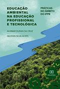 Ler Educação ambiental na educação profissional e tecnológica: práticas no âmbito do IFPB, do autor Alvimar Duran da Cruz;Gilcean Silva Alves