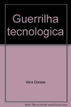 Guerrilha Tecnologica: A Verdadeira Historia Da Politica Nacional De Informatica (Portuguese Edition), do autor Vera Dantas