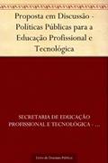 Ler Proposta em Discussão - Políticas Públicas para a Educação Profissional e Tecnológica, do autor Secretaria de Educação Profissional e Tecnológica - SETEC Ler Proposta em Discussão - Políticas Públicas para a Educação Profissional e Tecnológica, do autor Secretaria de Educação Profissional e Tecnológica - SETEC