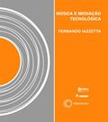 Ler Música e mediação tecnológica, do autor Fernando Iazzetta