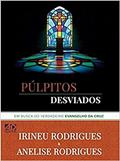 Ler Púlpitos Desviados, do autor Irineu Rodrigues E Anelise Rodrigues Ler Púlpitos Desviados, do autor Irineu Rodrigues E Anelise Rodrigues