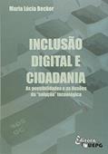 Ler Inclusão Digital E Cidadania: As Possibilidades E As Ilusões Da "solução" Tecnológica, do autor Maria Lúcia Becker