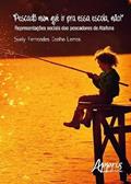 Ler Pescadô num qué ir pra essa escola, nào!: representações sociais dos pescadores de atafona, do autor SUELY FERNANDES COELHO LEMOS Ler Pescadô num qué ir pra essa escola, nào!: representações sociais dos pescadores de atafona, do autor SUELY FERNANDES COELHO LEMOS