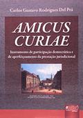 Ler Amicus Curiae - Instrumento de Participação Democrática e de Aperfeiçoamento da Prestação Jurisdicional, do autor Carlos Gustavo Rodrigues Del Prá Ler Amicus Curiae - Instrumento de Participação Democrática e de Aperfeiçoamento da Prestação Jurisdicional, do autor Carlos Gustavo Rodrigues Del Prá