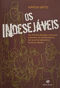 Ler Os Indesejáveis - das Práticas Abusivas e da Ideologia Dominante no Enfrentamento aos Sujeitos Indesejáveis no Rio de Janeiro, do autor Márcia Elizabeth Gatto Brito Ler Os Indesejáveis - das Práticas Abusivas e da Ideologia Dominante no Enfrentamento aos Sujeitos Indesejáveis no Rio de Janeiro, do autor Márcia Elizabeth Gatto Brito