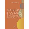 Ler Sexualidade e Condição Homossexual na Moral Cristã, do autor Marciano Vidal Ler Sexualidade e Condição Homossexual na Moral Cristã, do autor Marciano Vidal