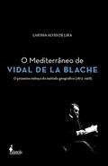 Ler O Mediterrâneo de Vidal de la Blache: o Primeiro Esboço do Método Geográfico (1872-1918), do autor Larissa Alves de Lira