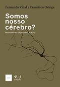 Ler Somos nosso cérebro?: Neurociências, subjetividade, cultura, do autor FERNANDO VIDAL; FRANCISCO ORTEGA Ler Somos nosso cérebro?: Neurociências, subjetividade, cultura, do autor FERNANDO VIDAL; FRANCISCO ORTEGA