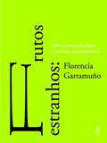 Ler Frutos estranhos: Sobre a inespecificidade na estética contemporânea, do autor Florencia Garramuño