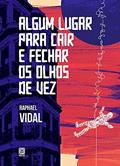 Ler Algum lugar para cair e fechar os olhos de vez, do autor Raphael Vidal