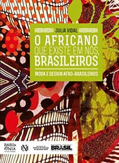 O Africano Que Existe Em Nós, Brasileiros: Moda E Design Afro-brasileiros, do autor Julia Vidal