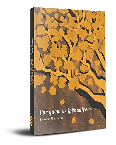 Ler Por Quem os Ipês Sofrem, do autor Denise Mazocco