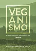 Ler Veganismo. As Muitas Razões Para Uma Vida Mais Ética, do autor Robson Fernando de Souza