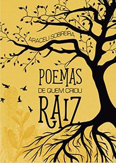 Poemas de quem criou raiz, do autor Araceli Sobreira