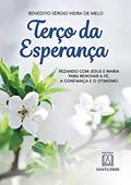 Ler Terco da Esperanca: Rezando com Jesus e Maria Para Renovar a fé a Confiança e o Otimismo, do autor Benedito Sérgio Vieira de Melo