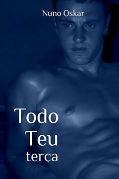 Todo Teu: Terça, do autor Nuno Oskar