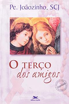 O terço dos amigos, do autor João Carlos (Pe. Joãozinho) Almeida