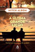 Ler A última grande lição: Você já teve um professor de verdade?, do autor Mitch Albom