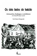 Ler Os Dois Lados do Balcão: Armazéns, Bodegas e Cotidiano em Irati/PR (1907-1970), do autor Neli Maria Teleginski