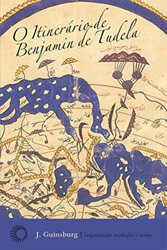 O Itinerário de Benjamim de Tudela, do autor J. Guinsburg