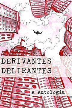Derivantes Delirantes: Antologia, do autor Matheus Peleteiro; Ana Flavia Sarti; Saulo Matos; Vitor Oliva; Roge Weslen; Steffani Camile; Joe Arthuso; Aleff Ribeiro; Diego S