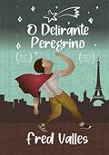 Ler O delirante peregrino: Uma lição de luta e de perseverança, uma história de amor e de esperança., do autor Fred Valles
