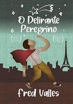 O delirante peregrino: Uma lição de luta e de perseverança, uma história de amor e de esperança., do autor Fred Valles