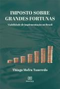 Ler Imposto sobre grandes fortunas: viabilidade de implementação no Brasil, do autor Thiago Mafra Tancredo