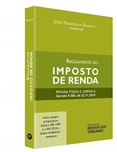 Regulamento Do Imposto De Renda - Pessoa Física E Jurídica Decreto 9.580 De 2018, do autor João Francisco Bianco