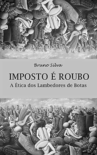 Ler Imposto é Roubo: A Ética dos Lambedores de Botas, do autor Bruno Silva Ler Imposto é Roubo: A Ética dos Lambedores de Botas, do autor Bruno Silva