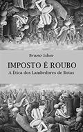 Ler Imposto é Roubo: A Ética dos Lambedores de Botas, do autor Bruno Silva