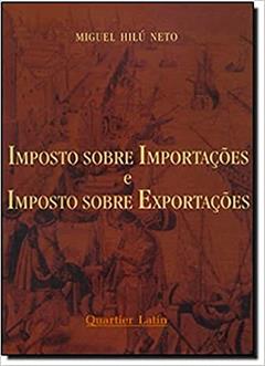 Imposto Sobre Importações e Imposto Sobre Exportações, do autor Hilu Neto