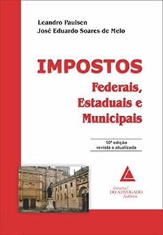 Impostos Federais, Estaduais e Municipais, do autor Leandro Paulsen; José Eduardo Soares De Melo