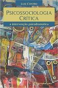 Ler Psicossociologia crítica: a intervenção psicodramática, do autor Luiz Contro