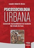Ler Psicossociologia Urbana - Catástrofe Socioambiental de Enchente - Um Estudo de Caso, do autor Leandro Roberto Neves Ler Psicossociologia Urbana - Catástrofe Socioambiental de Enchente - Um Estudo de Caso, do autor Leandro Roberto Neves