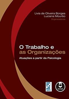O Trabalho e as Organizações: Atuações a partir da Psicologia, do autor Livia de Oliveira Borges; Luciana Mourão