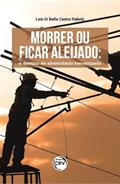 Ler Morrer ou ficar aleijado: o destino do eletricitário terceirizado, do autor Laís Di Bella Castro Rabelo