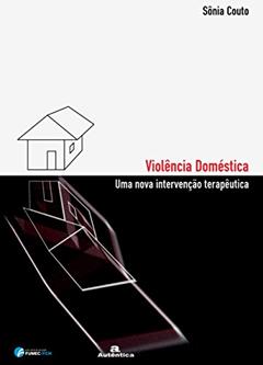 Violência doméstica - Uma nova intervenção terapêutica, do autor Sônia Couto